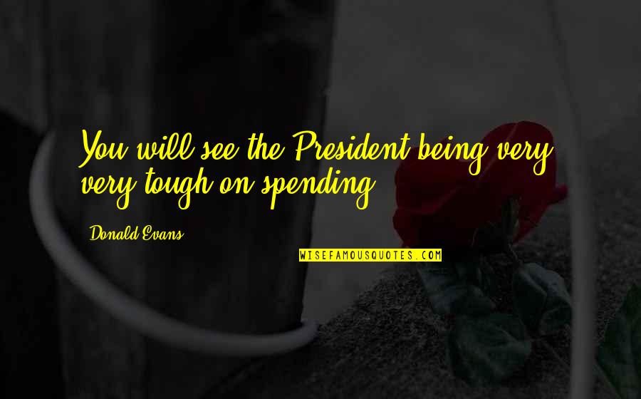 Lost Loved One Inspirational Quotes By Donald Evans: You will see the President being very, very