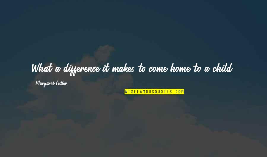 Lost Loved One Picture Quotes By Margaret Fuller: What a difference it makes to come home Lost Loved One Picture Quotes By Margaret Fuller: What a difference it makes to come home