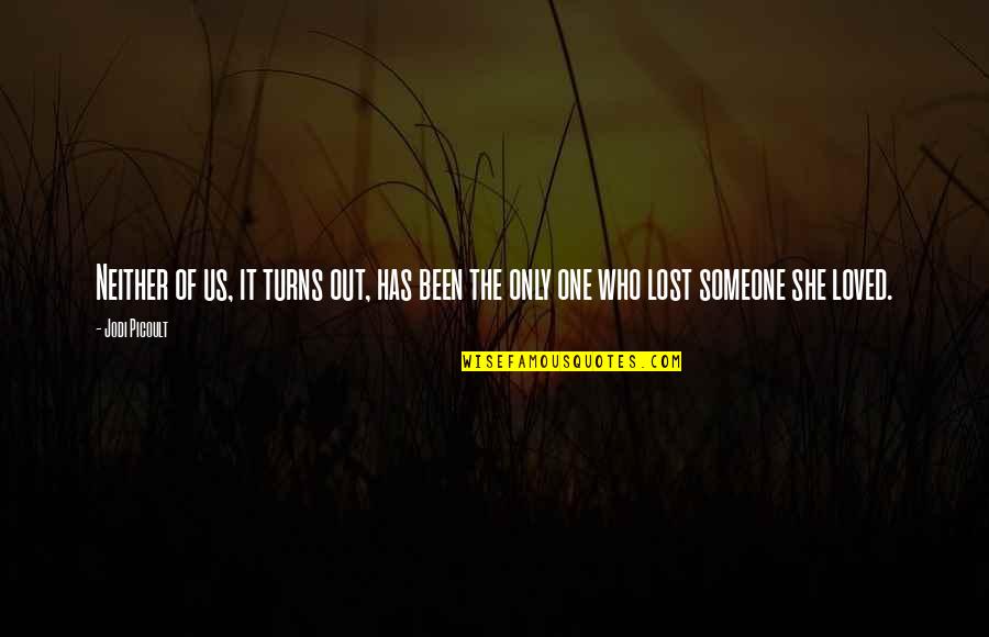 Lost Loved One Quotes By Jodi Picoult: Neither of us, it turns out, has been