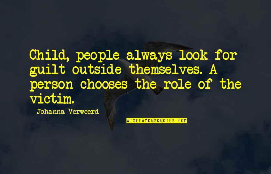 Lost Loved Ones Birthdays Quotes By Johanna Verweerd: Child, people always look for guilt outside themselves.