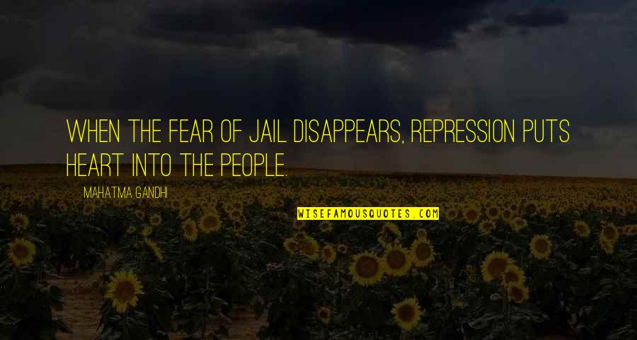 Lost Loved Ones In Heaven Quotes By Mahatma Gandhi: When the fear of jail disappears, repression puts