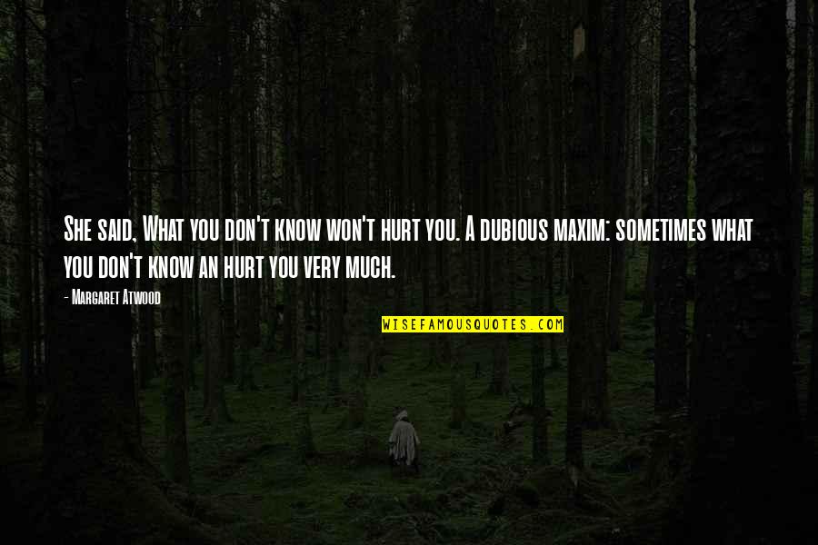 Lost Loved Ones Short Quotes By Margaret Atwood: She said, What you don't know won't hurt