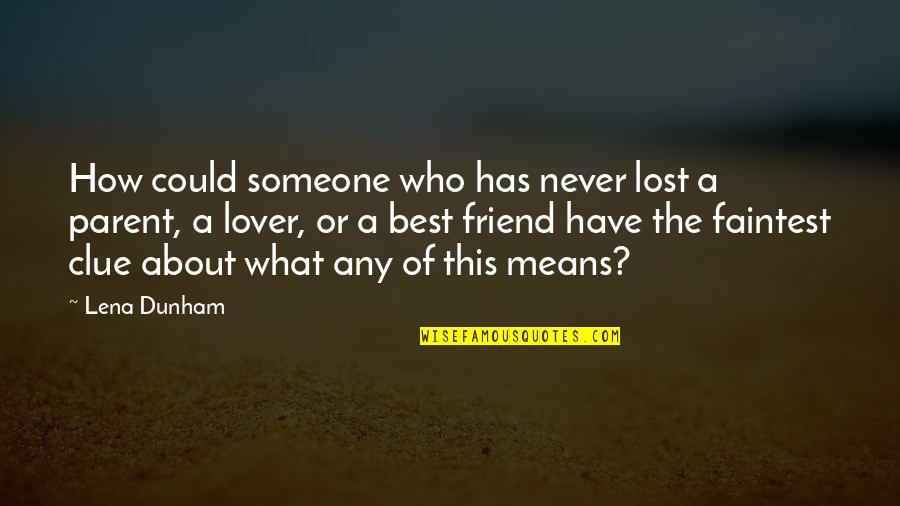 Lost Lover Quotes By Lena Dunham: How could someone who has never lost a