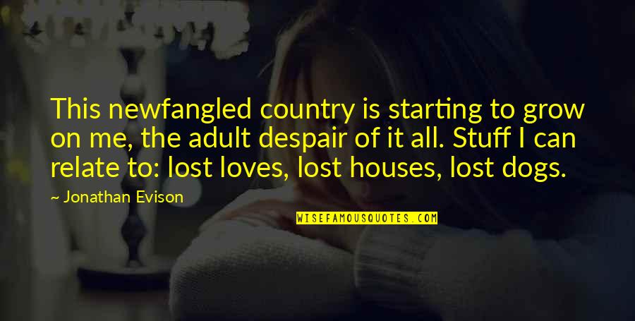 Lost Loves Quotes By Jonathan Evison: This newfangled country is starting to grow on