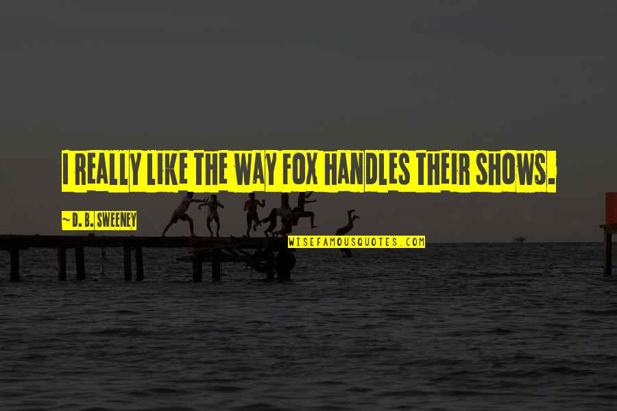 Lost Man In Black Quotes By D. B. Sweeney: I really like the way Fox handles their Lost Man In Black Quotes By D. B. Sweeney: I really like the way Fox handles their