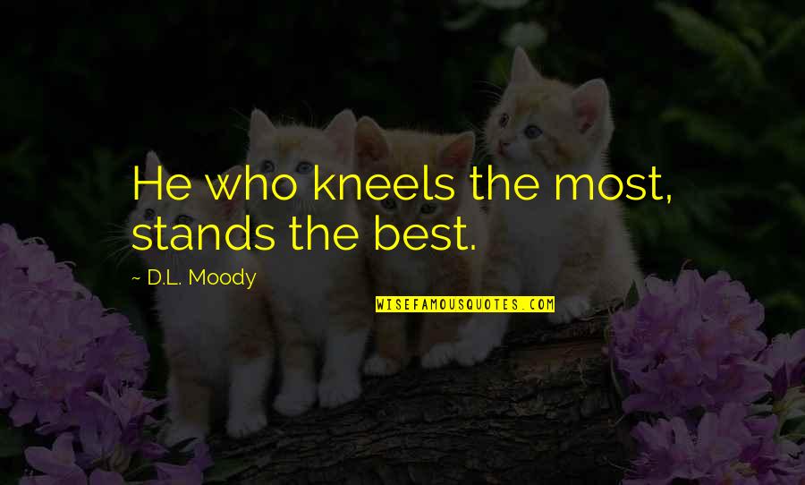 Lost Man In Black Quotes By D.L. Moody: He who kneels the most, stands the best.
