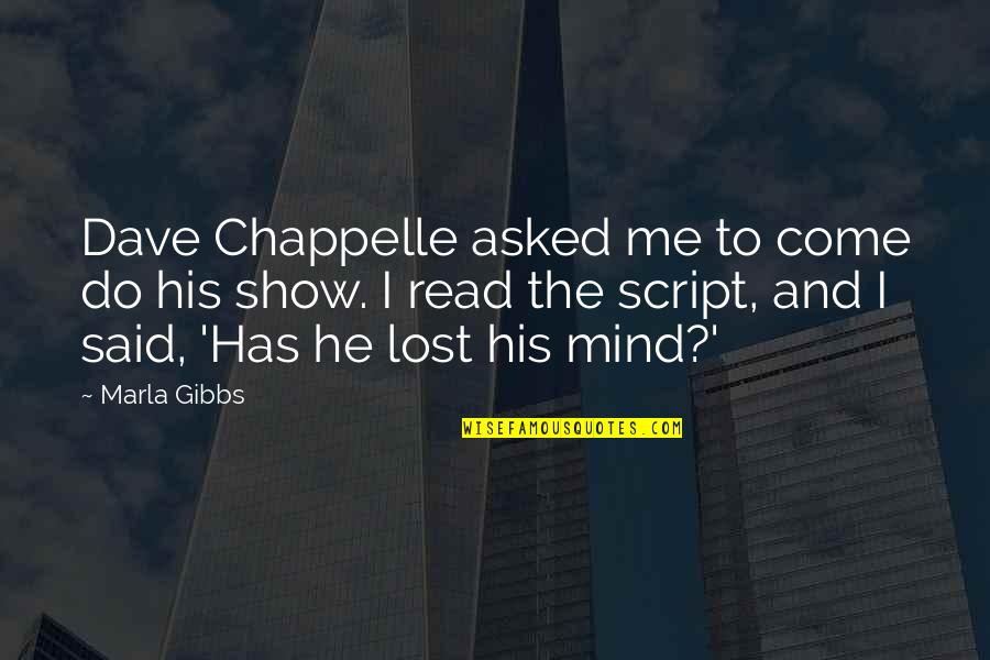 Lost Me Quotes By Marla Gibbs: Dave Chappelle asked me to come do his Lost Me Quotes By Marla Gibbs: Dave Chappelle asked me to come do his