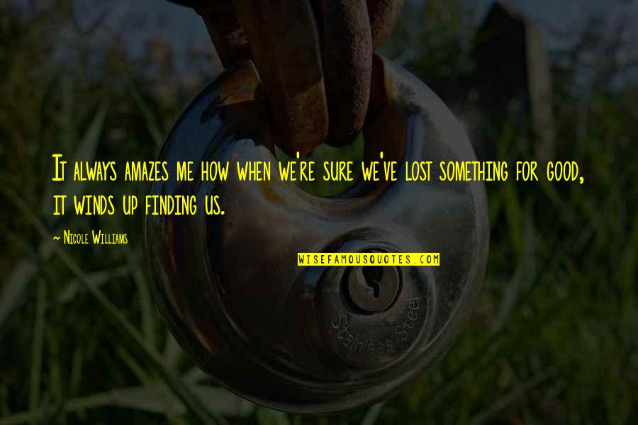 Lost Me Quotes By Nicole Williams: It always amazes me how when we're sure Lost Me Quotes By Nicole Williams: It always amazes me how when we're sure