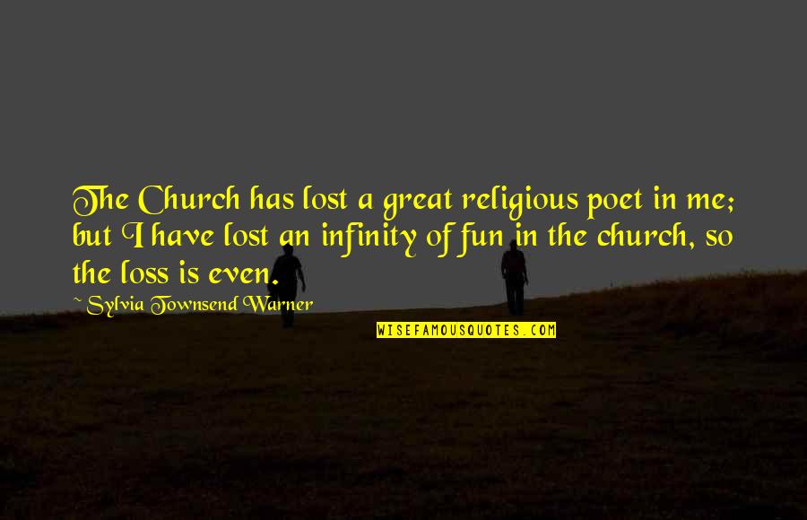 Lost Me Quotes By Sylvia Townsend Warner: The Church has lost a great religious poet Lost Me Quotes By Sylvia Townsend Warner: The Church has lost a great religious poet