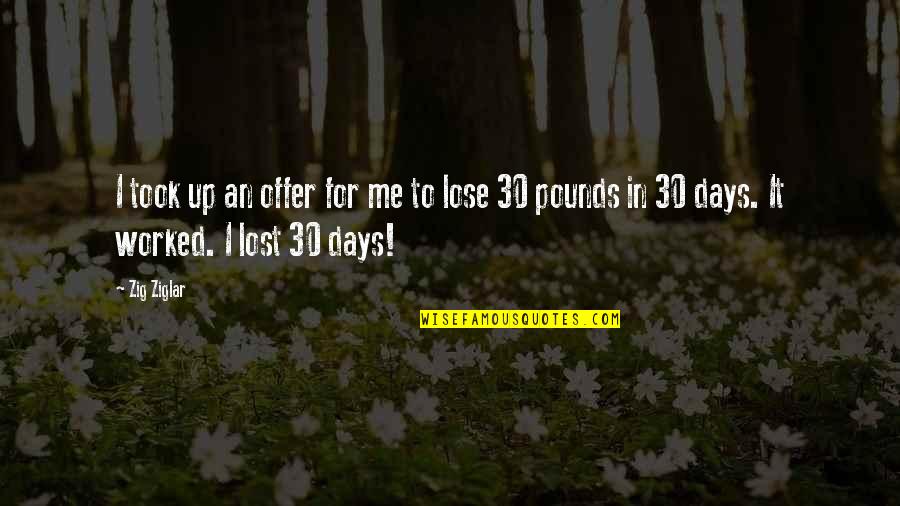 Lost Me Quotes By Zig Ziglar: I took up an offer for me to