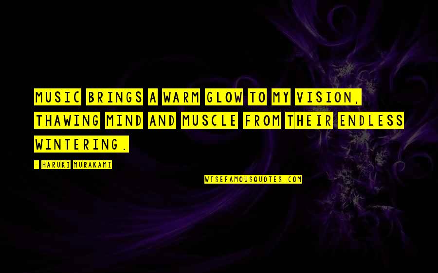 Lost Mojo Quotes By Haruki Murakami: Music brings a warm glow to my vision,