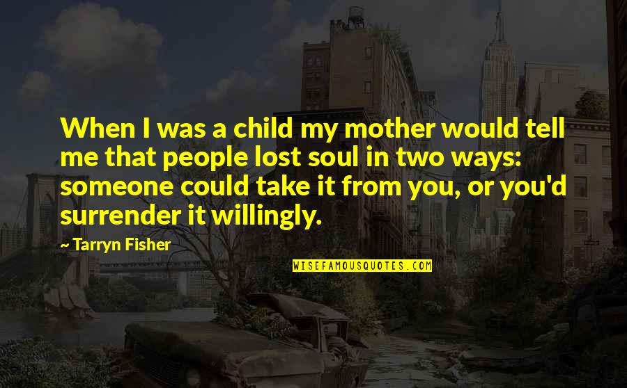 Lost Mother Quotes By Tarryn Fisher: When I was a child my mother would