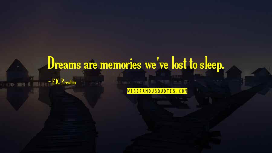 Lost My Dreams Quotes By F.K. Preston: Dreams are memories we've lost to sleep. Lost My Dreams Quotes By F.K. Preston: Dreams are memories we've lost to sleep.