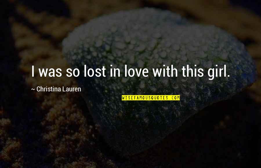 Lost My Girl Quotes By Christina Lauren: I was so lost in love with this