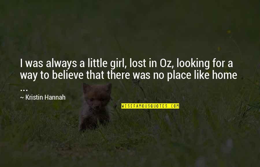 Lost My Girl Quotes By Kristin Hannah: I was always a little girl, lost in