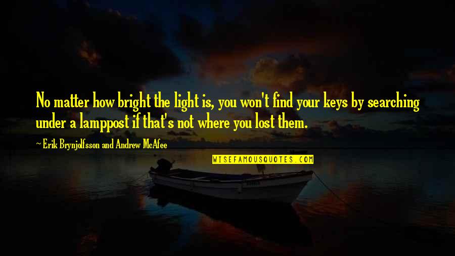 Lost My Keys Quotes By Erik Brynjolfsson And Andrew McAfee: No matter how bright the light is, you