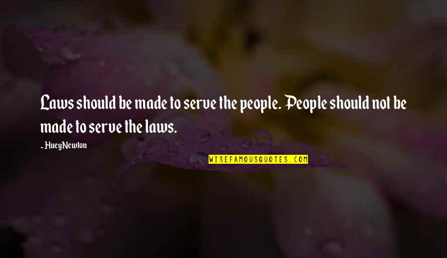 Lost My Mobile Phone Quotes By Huey Newton: Laws should be made to serve the people.