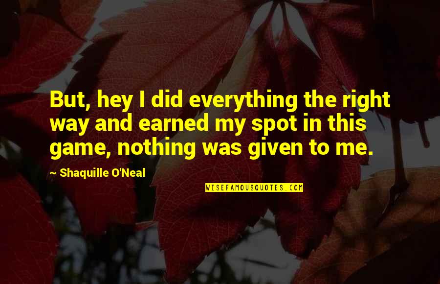 Lost My Phone Quotes By Shaquille O'Neal: But, hey I did everything the right way