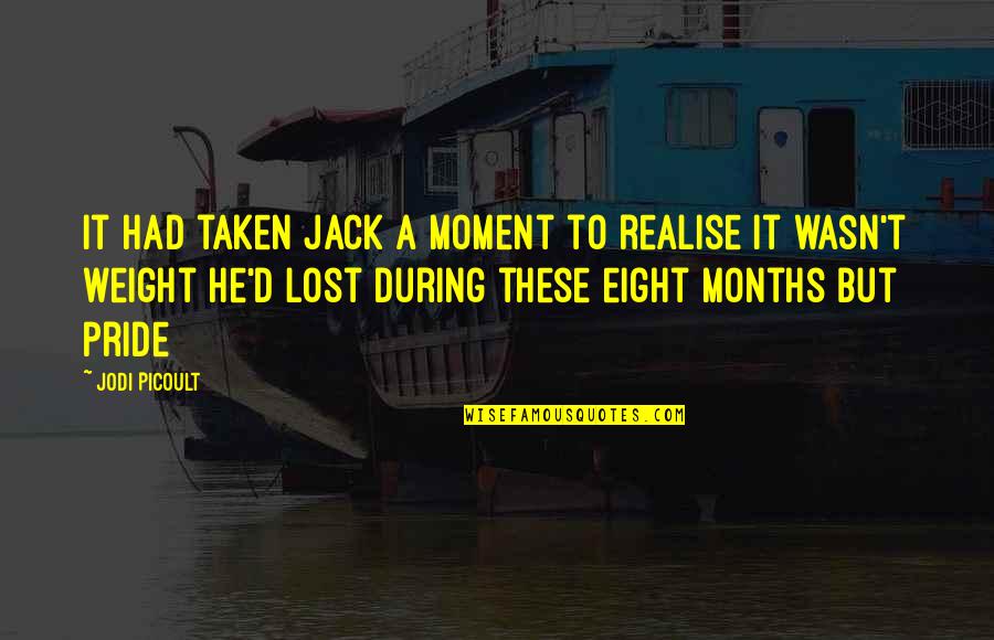 Lost My Pride Quotes By Jodi Picoult: it had taken Jack a moment to realise Lost My Pride Quotes By Jodi Picoult: it had taken Jack a moment to realise