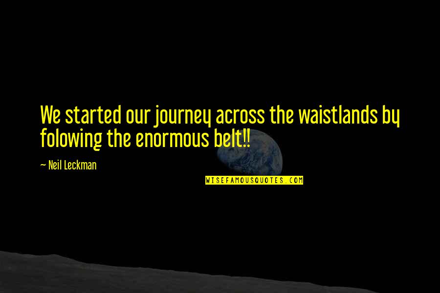 Lost My Self Worth Quotes By Neil Leckman: We started our journey across the waistlands by