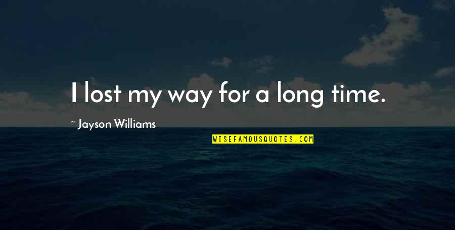 Lost My Way Quotes By Jayson Williams: I lost my way for a long time.