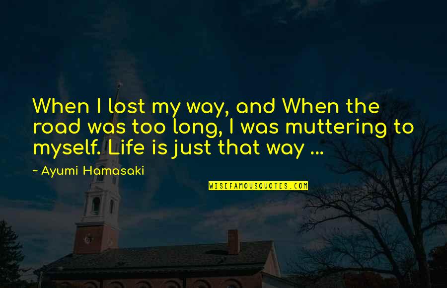 Lost Myself Quotes By Ayumi Hamasaki: When I lost my way, and When the