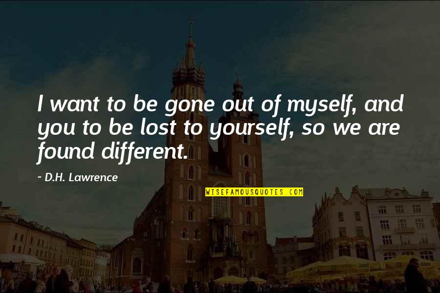 Lost Myself Quotes By D.H. Lawrence: I want to be gone out of myself,