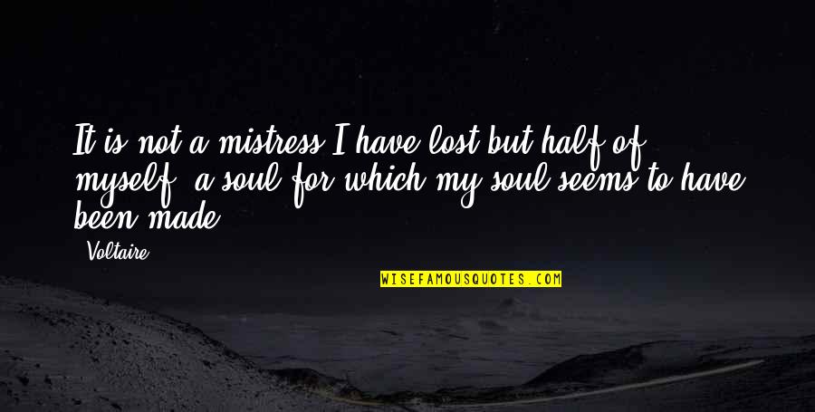 Lost Myself Quotes By Voltaire: It is not a mistress I have lost