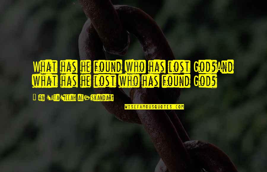Lost N Found Quotes By Ibn 'Ata'illah Al-Iskandari: What has he found who has lost God?And