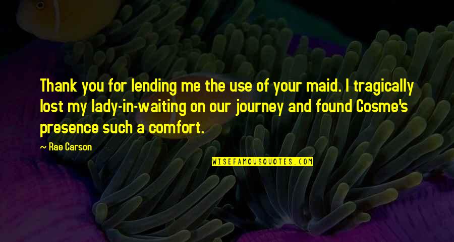 Lost N Found Quotes By Rae Carson: Thank you for lending me the use of