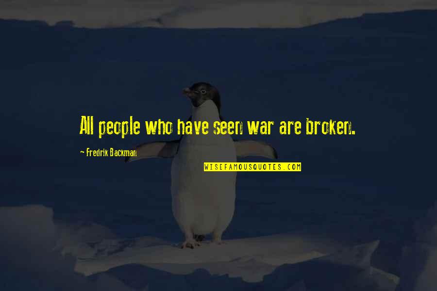 Lost Namaste Quotes By Fredrik Backman: All people who have seen war are broken.