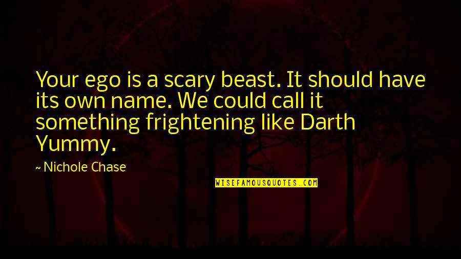 Lost Nowhere Quotes By Nichole Chase: Your ego is a scary beast. It should