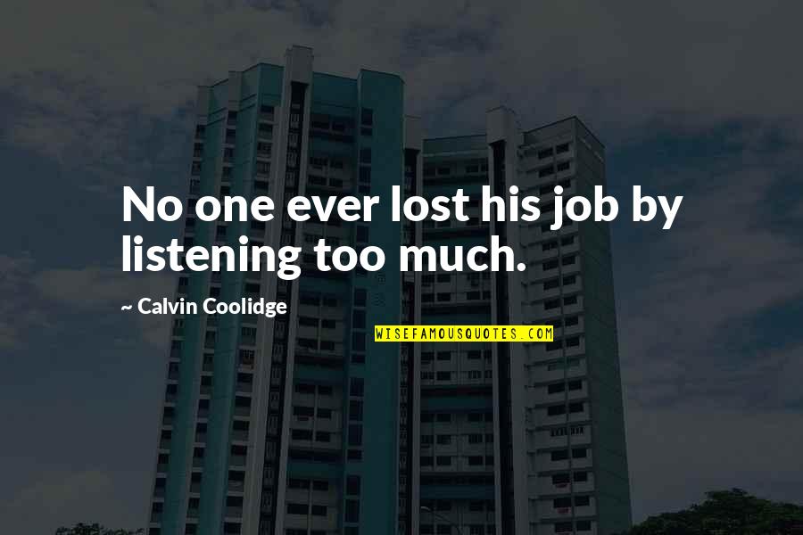 Lost One Quotes By Calvin Coolidge: No one ever lost his job by listening Lost One Quotes By Calvin Coolidge: No one ever lost his job by listening