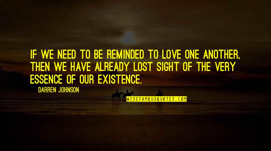 Lost One Quotes By Darren Johnson: If we need to be reminded to love Lost One Quotes By Darren Johnson: If we need to be reminded to love