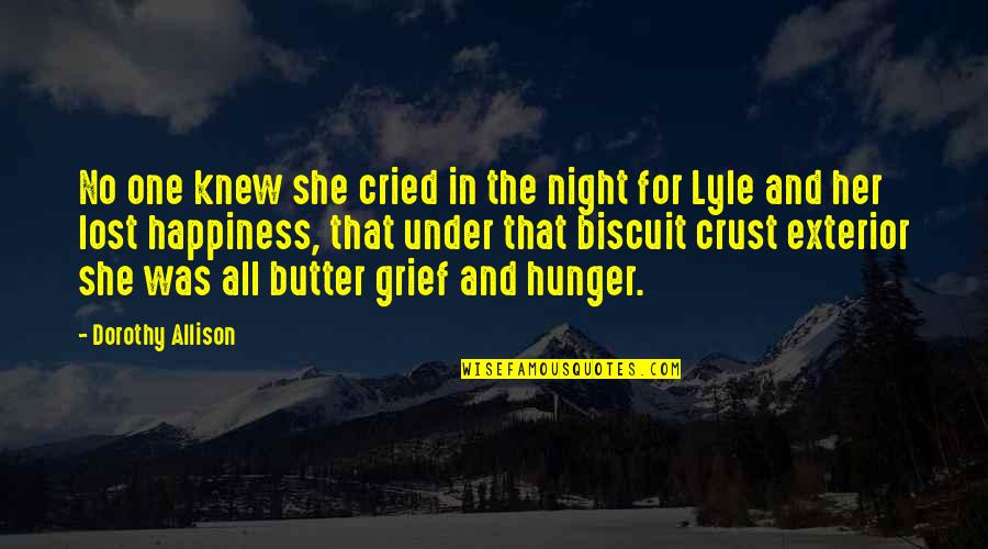 Lost One Quotes By Dorothy Allison: No one knew she cried in the night Lost One Quotes By Dorothy Allison: No one knew she cried in the night