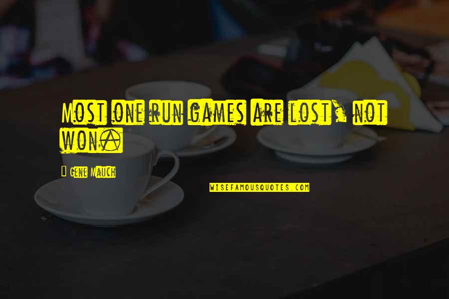 Lost One Quotes By Gene Mauch: Most one run games are lost, not won. Lost One Quotes By Gene Mauch: Most one run games are lost, not won.
