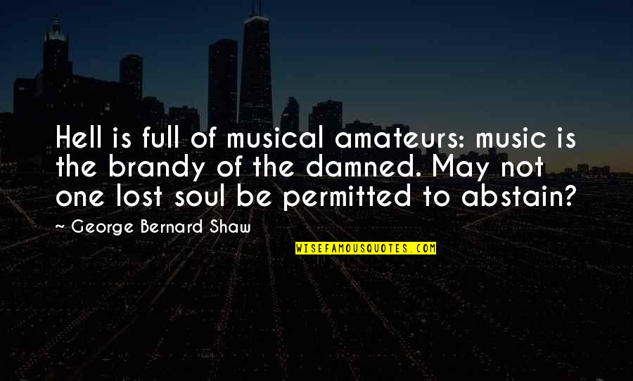Lost One Quotes By George Bernard Shaw: Hell is full of musical amateurs: music is Lost One Quotes By George Bernard Shaw: Hell is full of musical amateurs: music is