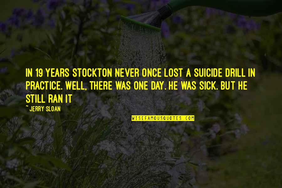 Lost One Quotes By Jerry Sloan: In 19 years Stockton never once lost a Lost One Quotes By Jerry Sloan: In 19 years Stockton never once lost a
