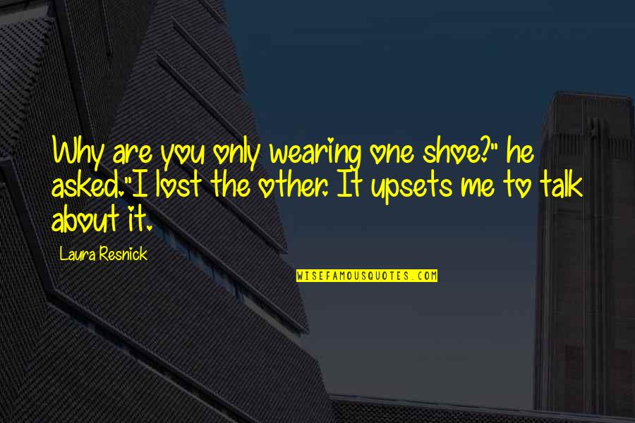 Lost One Quotes By Laura Resnick: Why are you only wearing one shoe?" he Lost One Quotes By Laura Resnick: Why are you only wearing one shoe?" he