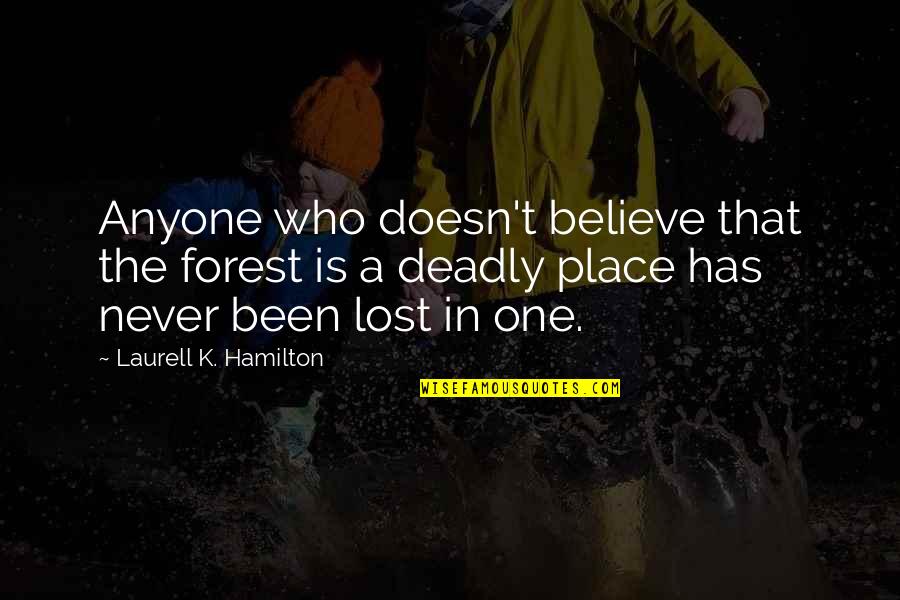 Lost One Quotes By Laurell K. Hamilton: Anyone who doesn't believe that the forest is Lost One Quotes By Laurell K. Hamilton: Anyone who doesn't believe that the forest is