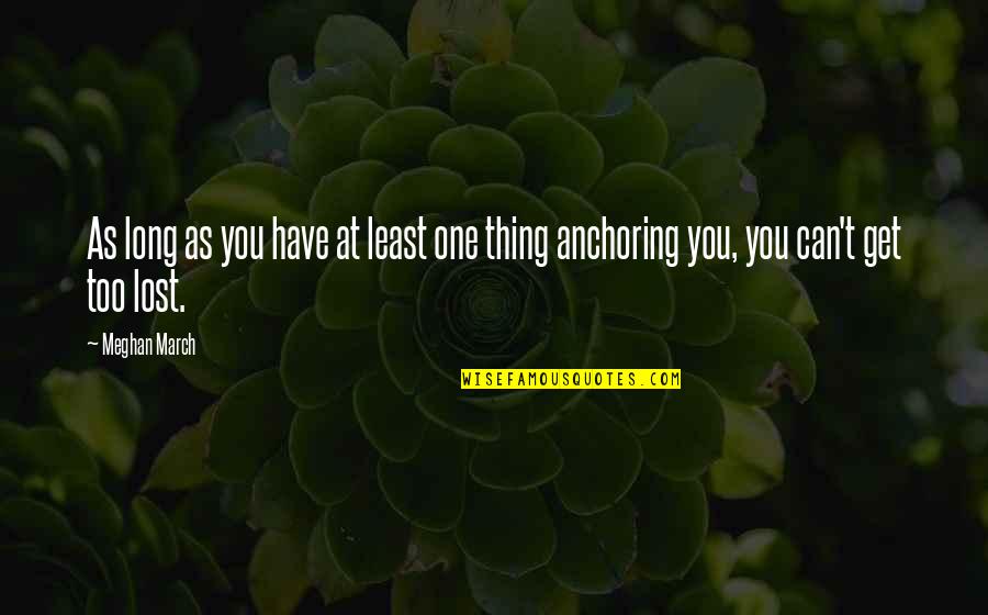 Lost One Quotes By Meghan March: As long as you have at least one