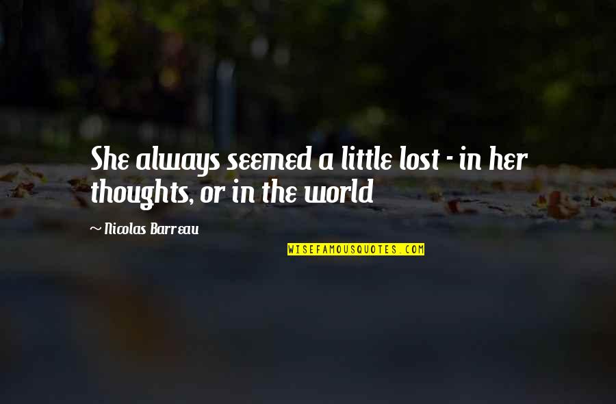 Lost One Quotes By Nicolas Barreau: She always seemed a little lost - in Lost One Quotes By Nicolas Barreau: She always seemed a little lost - in