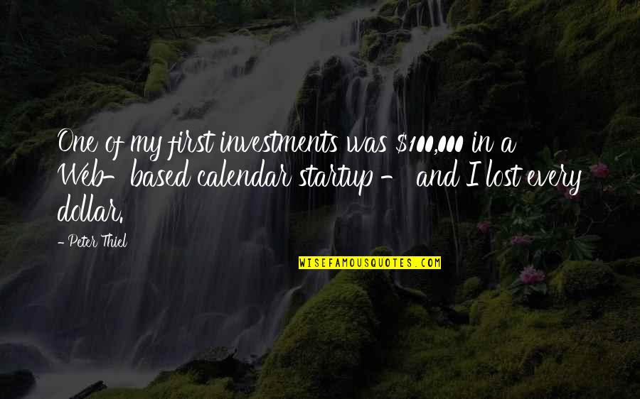 Lost One Quotes By Peter Thiel: One of my first investments was $100,000 in Lost One Quotes By Peter Thiel: One of my first investments was $100,000 in