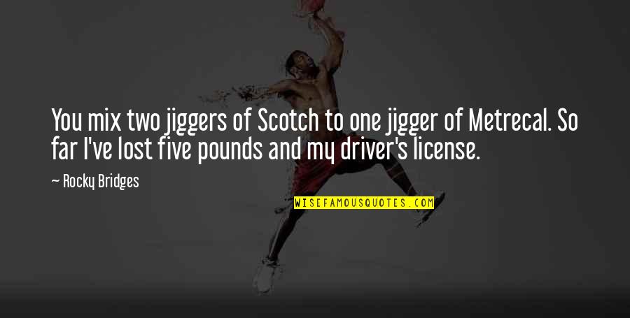 Lost One Quotes By Rocky Bridges: You mix two jiggers of Scotch to one Lost One Quotes By Rocky Bridges: You mix two jiggers of Scotch to one