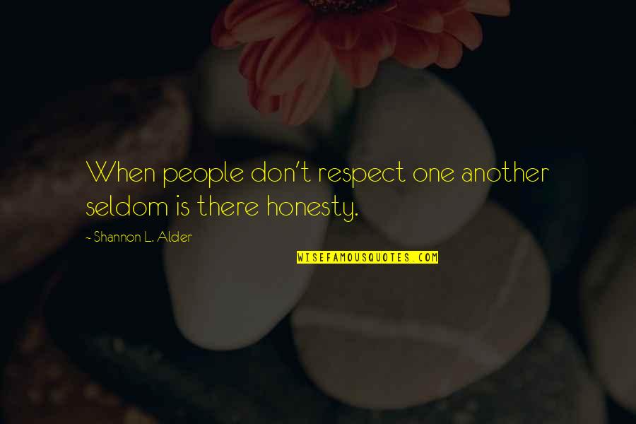 Lost One Quotes By Shannon L. Alder: When people don't respect one another seldom is Lost One Quotes By Shannon L. Alder: When people don't respect one another seldom is