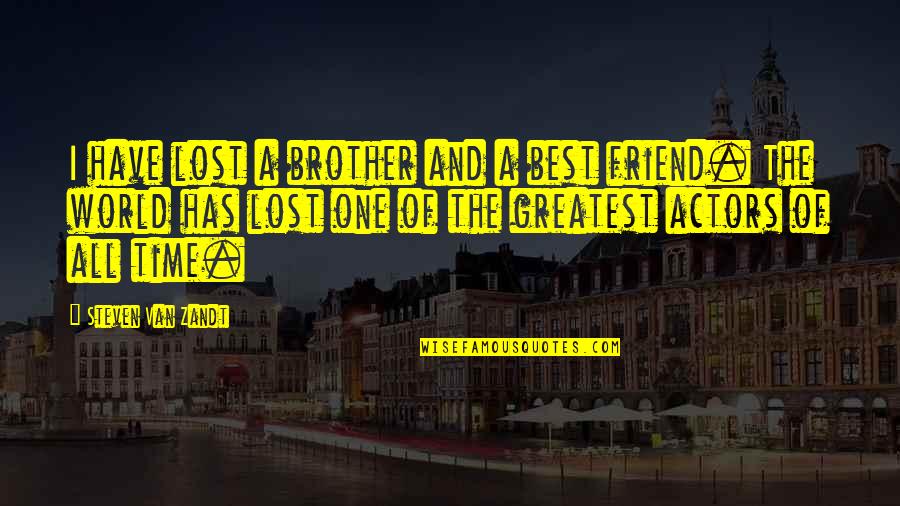Lost One Quotes By Steven Van Zandt: I have lost a brother and a best Lost One Quotes By Steven Van Zandt: I have lost a brother and a best