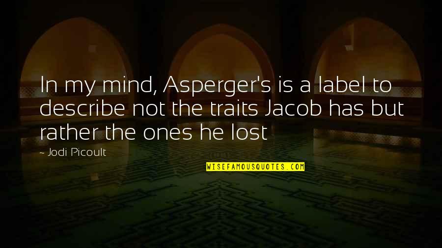 Lost Ones Quotes By Jodi Picoult: In my mind, Asperger's is a label to