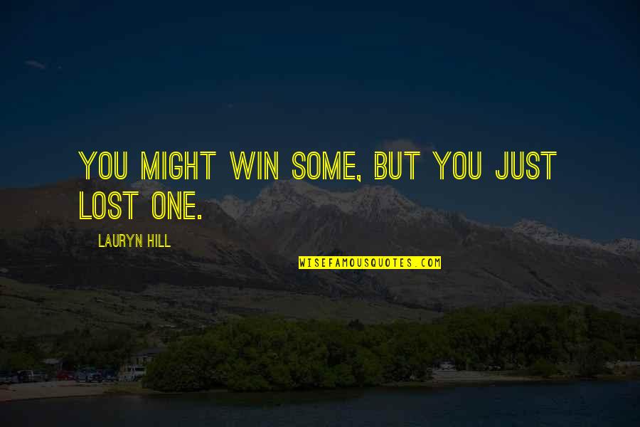 Lost Ones Quotes By Lauryn Hill: You might win some, but you just lost
