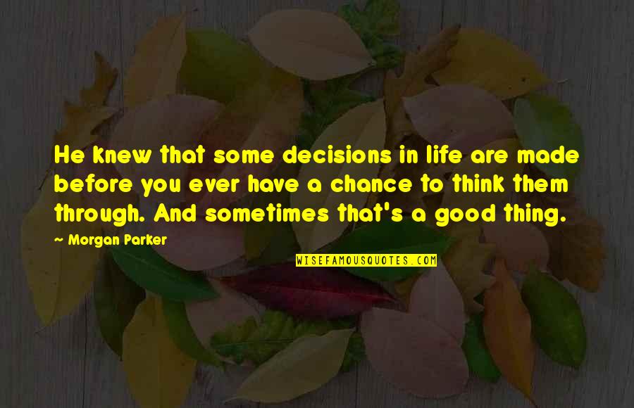 Lost Opportunities Quotes By Morgan Parker: He knew that some decisions in life are Lost Opportunities Quotes By Morgan Parker: He knew that some decisions in life are