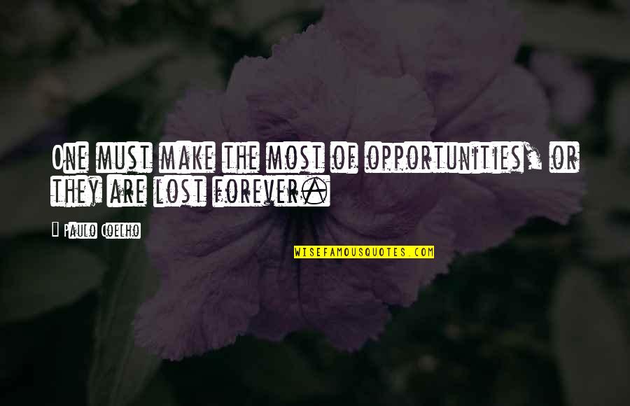 Lost Opportunities Quotes By Paulo Coelho: One must make the most of opportunities, or